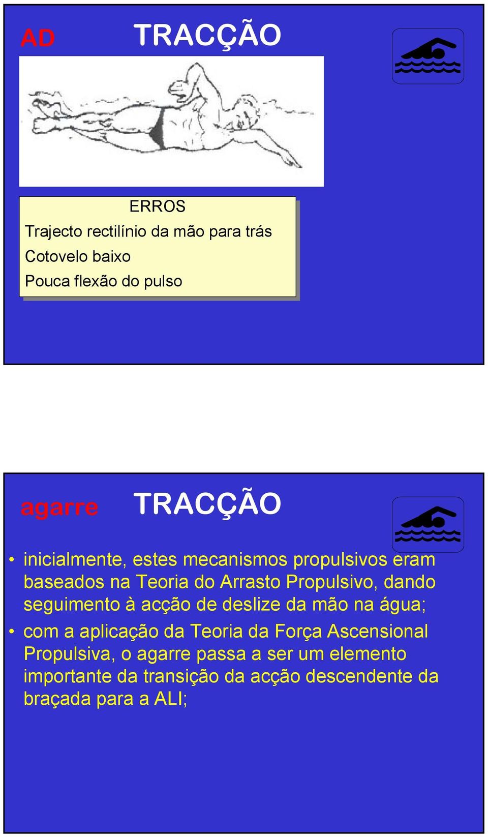 dando seguimento à acção de deslize da mão na água; com a aplicação da Teoria da Força Ascensional