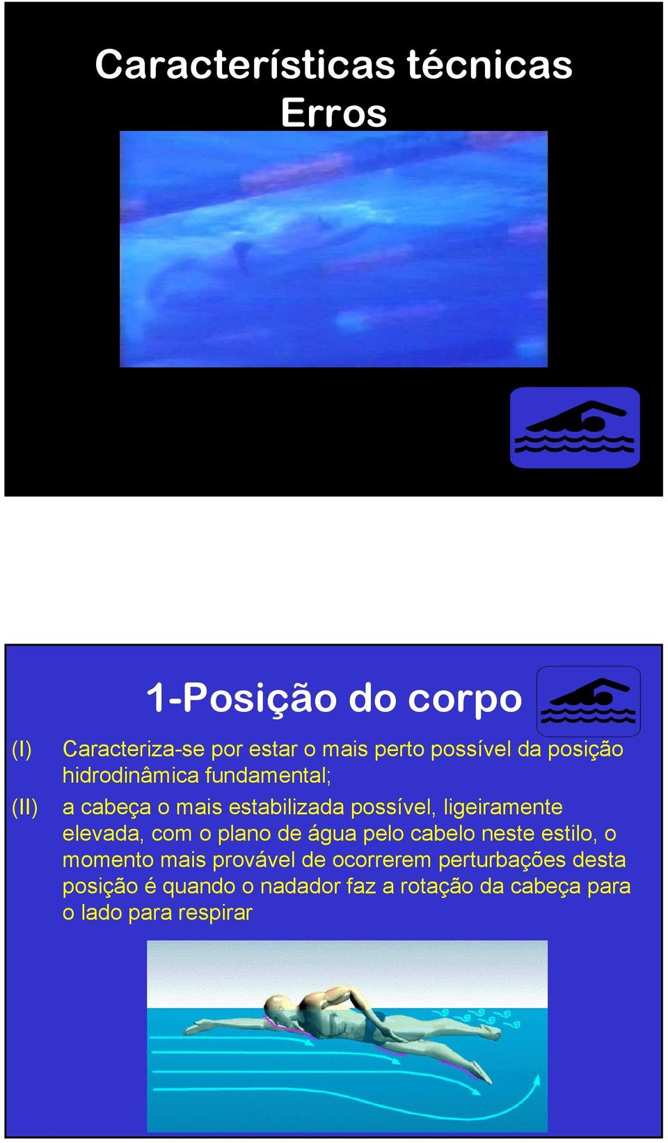 ligeiramente elevada, com o plano de água pelo cabelo neste estilo, o momento mais provável de