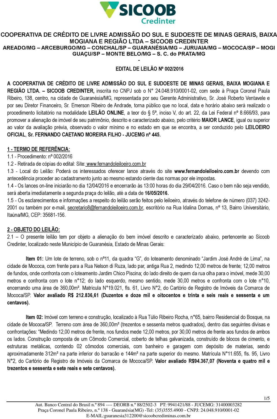 Emerson Ribeiro de Andrade, torna público que no local, data e horário abaixo será realizado o procedimento licitatório na modalidade LEILÃO ONLINE, a teor do 5º, inciso V, do art.