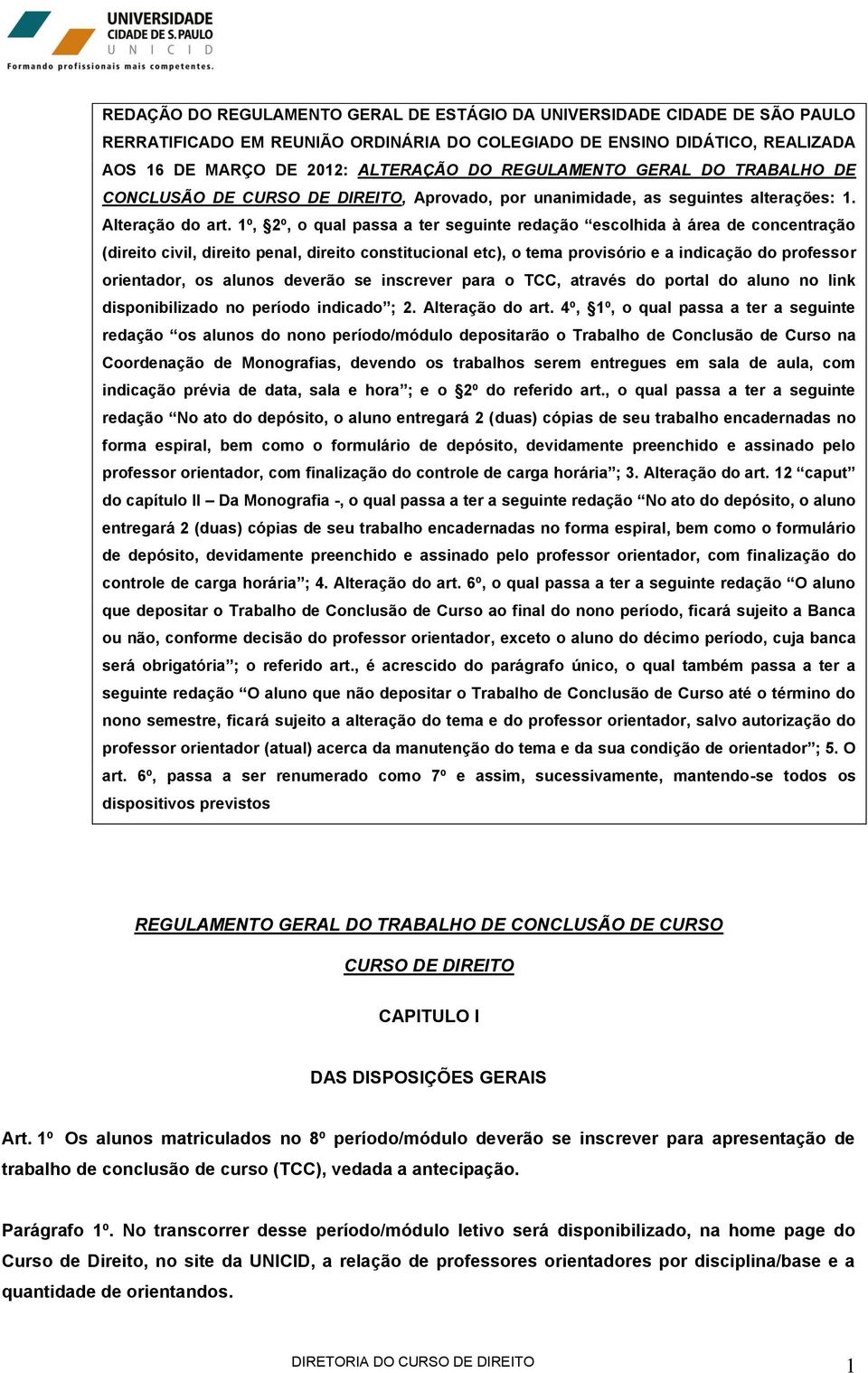 1º, 2º, o qual passa a ter seguinte redação escolhida à área de concentração (direito civil, direito penal, direito constitucional etc), o tema provisório e a indicação do professor orientador, os