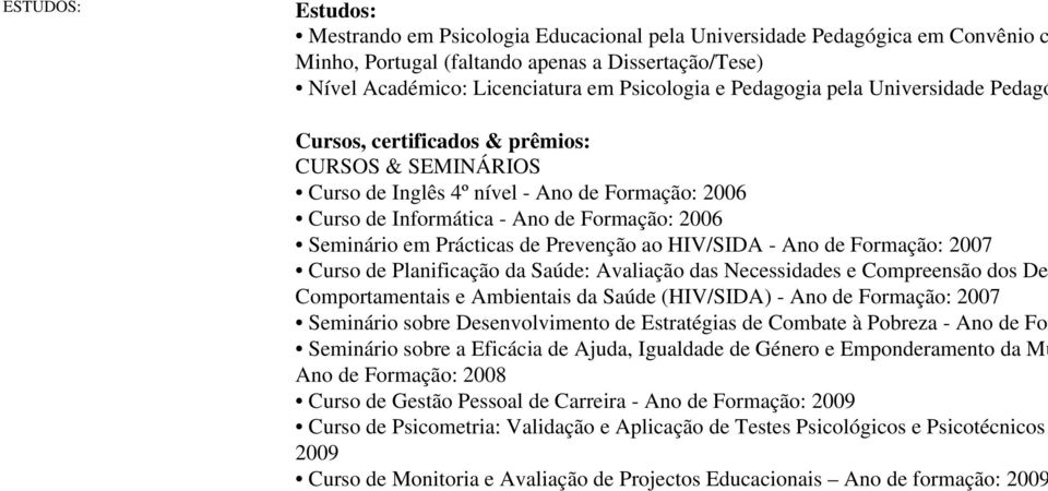 Prácticas de Prevenção ao HIV/SIDA - Ano de Formação: 2007 Curso de Planificação da Saúde: Avaliação das Necessidades e Compreensão dos De Comportamentais e Ambientais da Saúde (HIV/SIDA) - Ano de