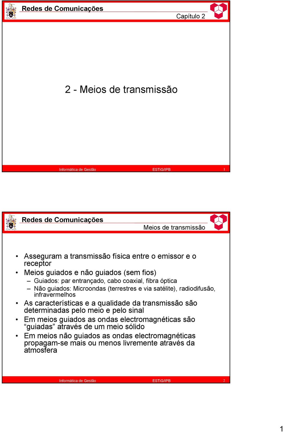 infravermelhos As características e a qualidade da transmissão são determinadas pelo meio e pelo sinal Em meios guiados as ondas