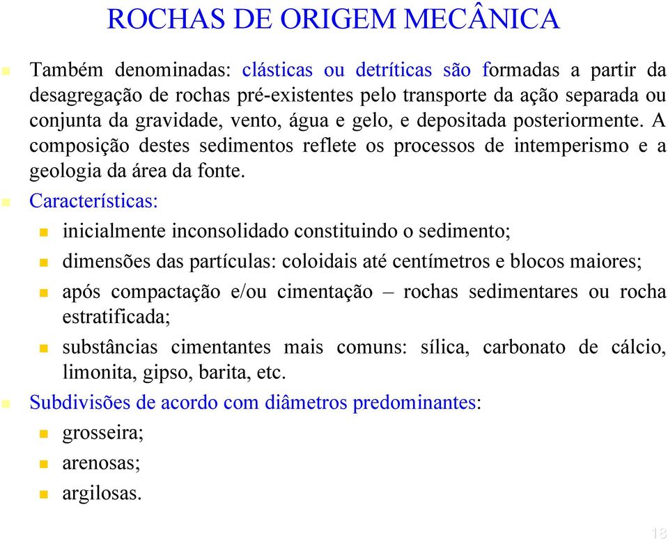 Características: inicialmente inconsolidado constituindo o sedimento; dimensões das partículas: coloidais até centímetros e blocos maiores; após compactação e/ou cimentação rochas