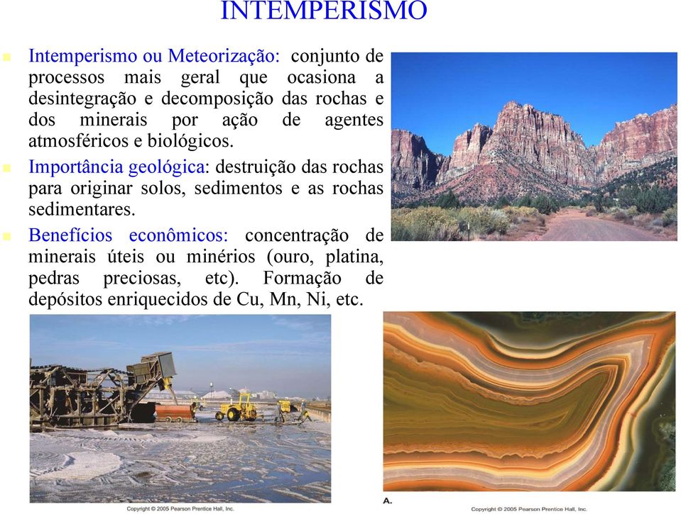 Importância geológica: destruição das rochas para originar solos, sedimentos e as rochas sedimentares.