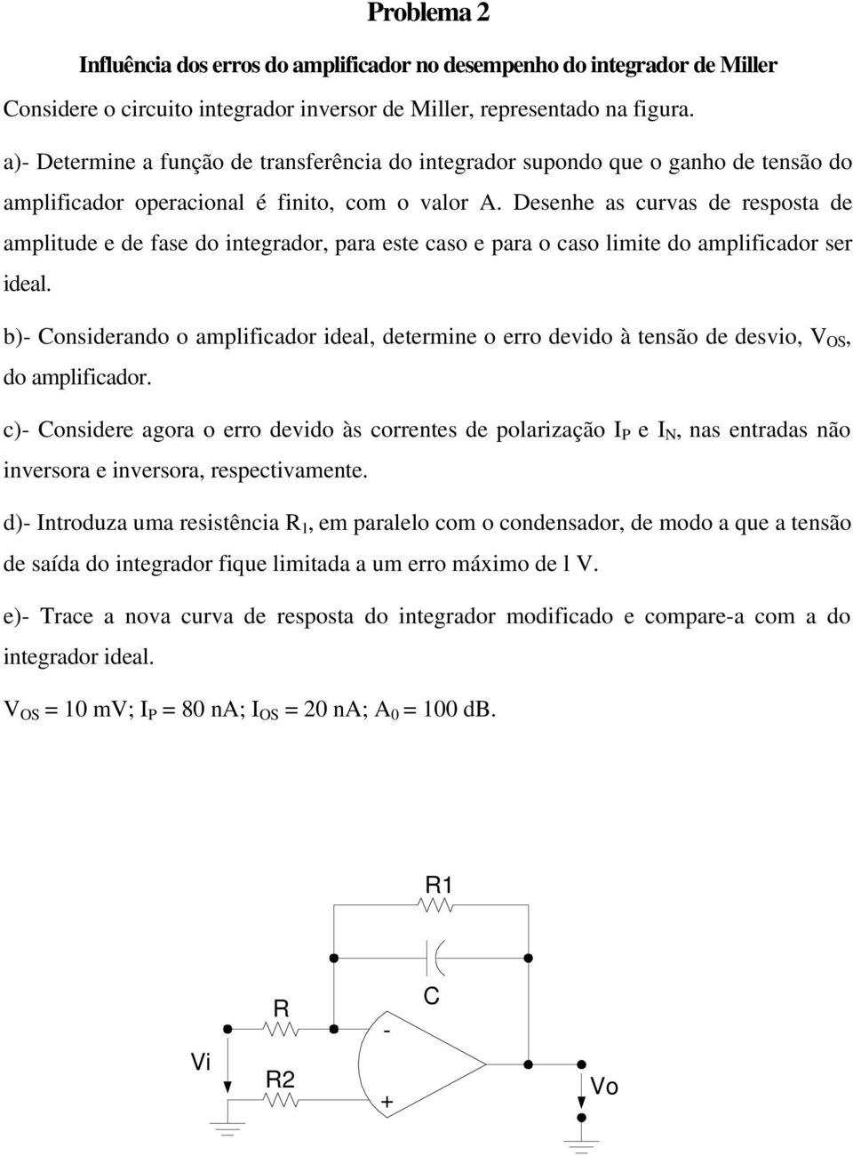 Desenhe as curvas de resposta de amplitude e de fase do integrador, para este caso e para o caso limite do amplificador ser ideal.