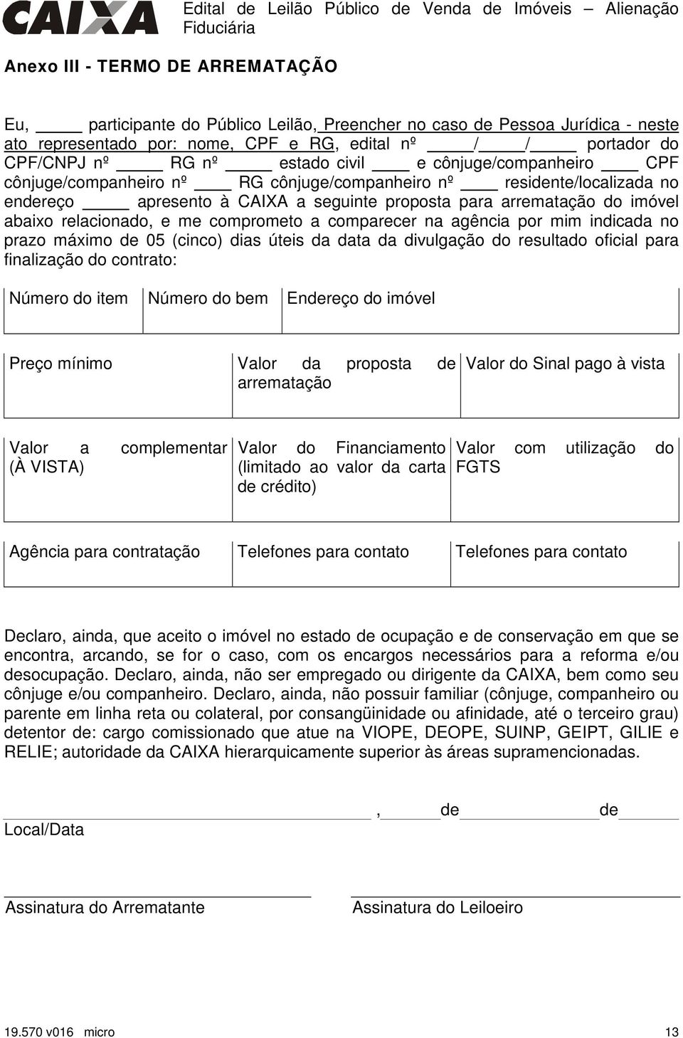 proposta para arrematação do imóvel abaixo relacionado, e me comprometo a comparecer na agência por mim indicada no prazo máximo de 05 (cinco) dias úteis da data da divulgação do resultado oficial