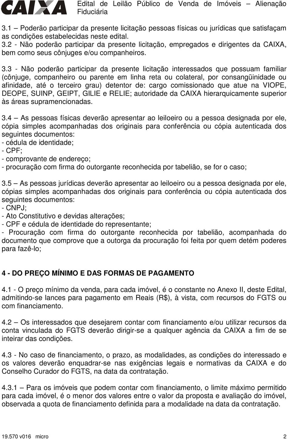 grau) detentor de: cargo comissionado que atue na VIOPE, DEOPE, SUINP, GEIPT, GILIE e RELIE; autoridade da CAIXA hierarquicamente superior às áreas supramencionadas. 3.