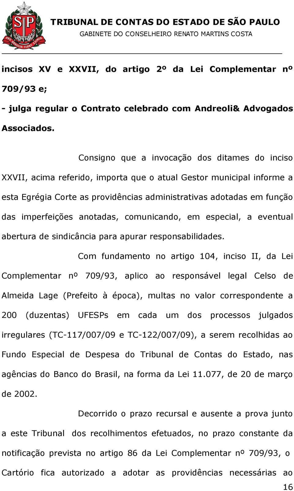 imperfeições anotadas, comunicando, em especial, a eventual abertura de sindicância para apurar responsabilidades.