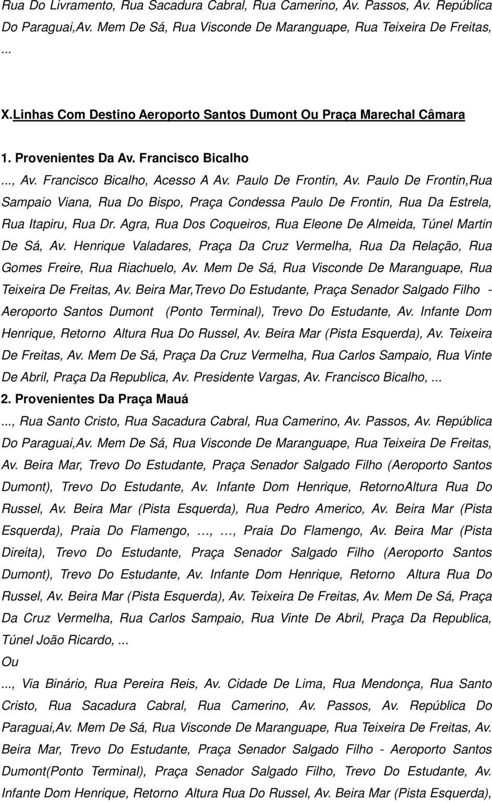 Henrique Valadares, Praça Da Cruz Vermelha, Rua Da Relação, Rua Gomes Freire, Rua Riachuelo, Av. Mem De Sá, Rua Visconde De Maranguape, Rua Teixeira De Freitas, Av.