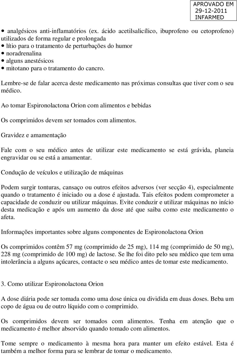 tratamento do cancro. Lembre-se de falar acerca deste medicamento nas próximas consultas que tiver com o seu médico.