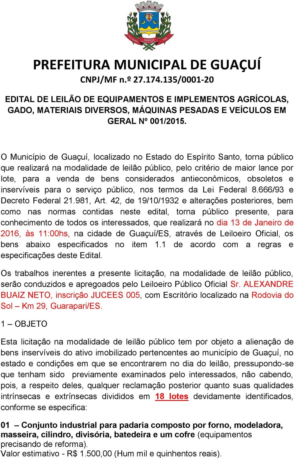 antieconômicos, obsoletos e inservíveis para o serviço público, nos termos da Lei Federal 8.666/93 e Decreto Federal 21.981, Art.