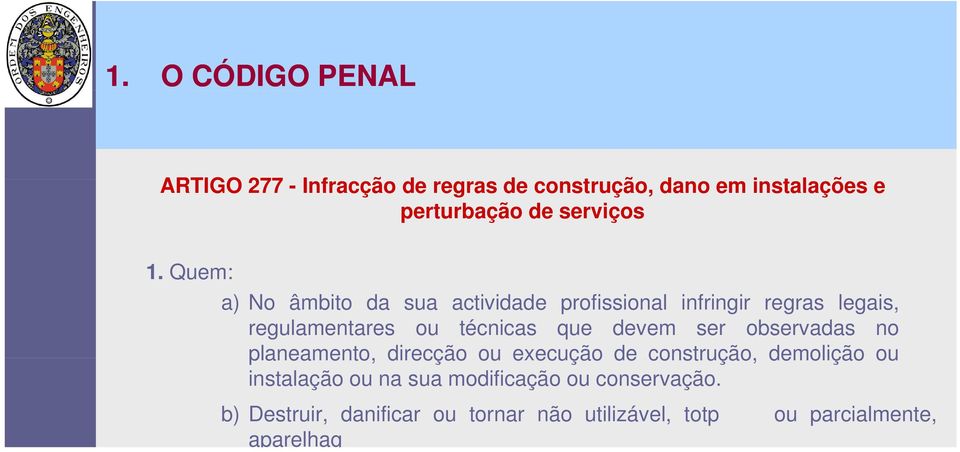 Quem: a) No âmbito da sua actividade profissional infringir regras legais, regulamentares ou técnicas que