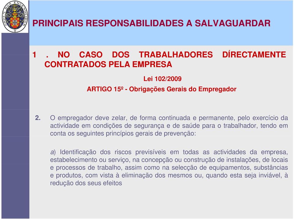 seguintes princípios p gerais de prevenção: a) Identificação dos riscos previsíveis em todas as actividades da empresa, estabelecimento ou serviço, na concepção ou