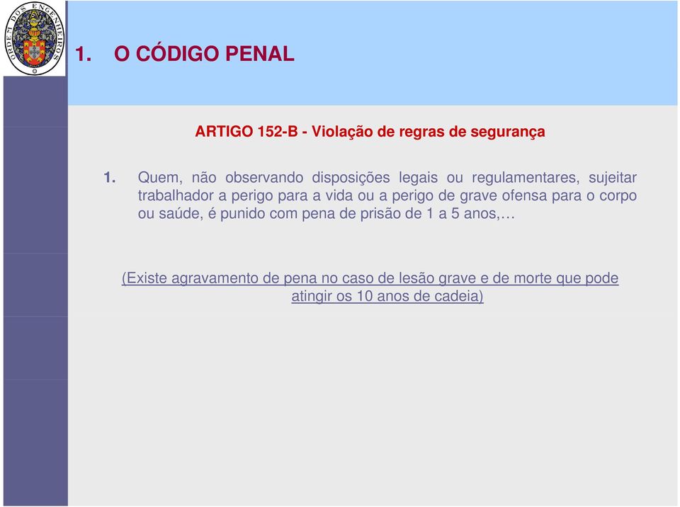 para a vida ou a perigo de graveofensa para o corpo ou saúde, é punido com pena de prisão