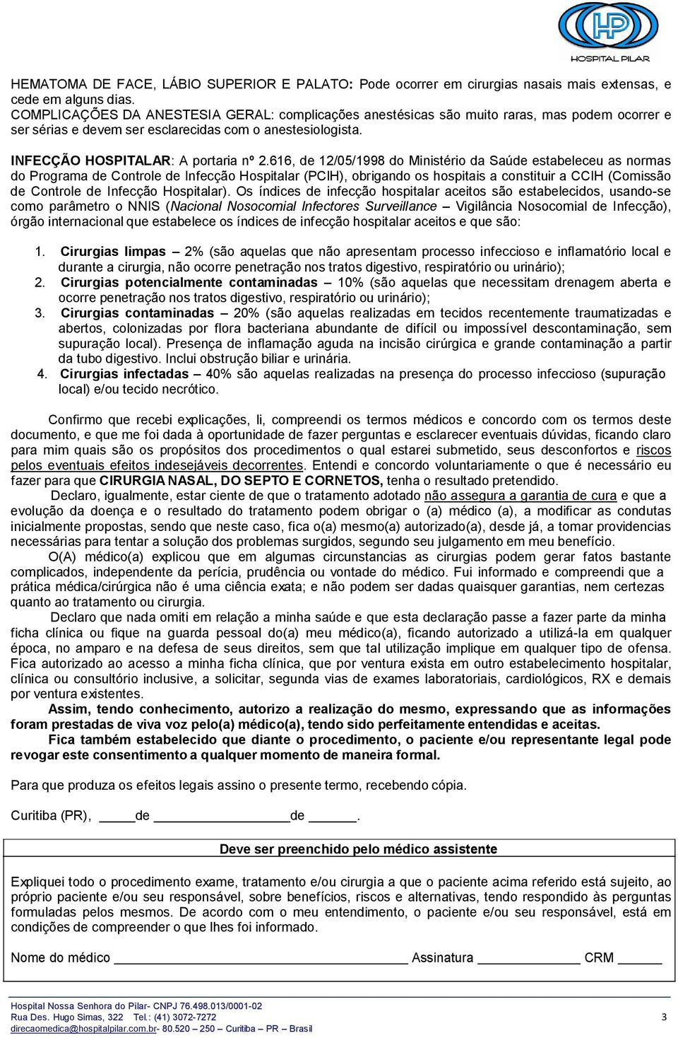 616, de 12/05/1998 do Ministério da Saúde estabeleceu as normas do Programa de Controle de Infecção Hospitalar (PCIH), obrigando os hospitais a constituir a CCIH (Comissão de Controle de Infecção