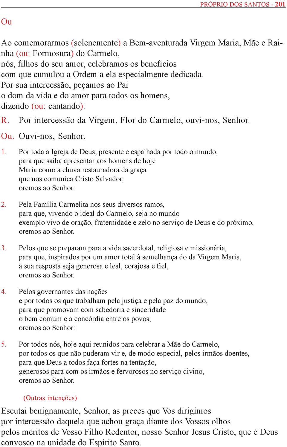 Por intercessão da Virgem, Flor do Carmelo, ouvi-nos, Senhor. Ou. Ouvi-nos, Senhor. 1.