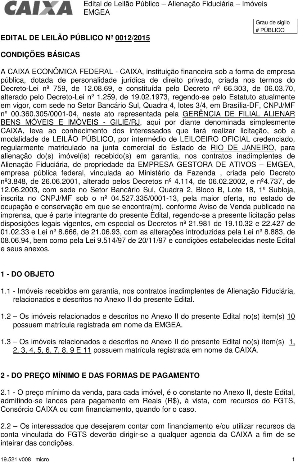 1973, regendo-se pelo Estatuto atualmente em vigor, com sede no Setor Bancário Sul, Quadra 4, lotes 3/4, em Brasília-DF, CNPJ/MF nº 00.360.