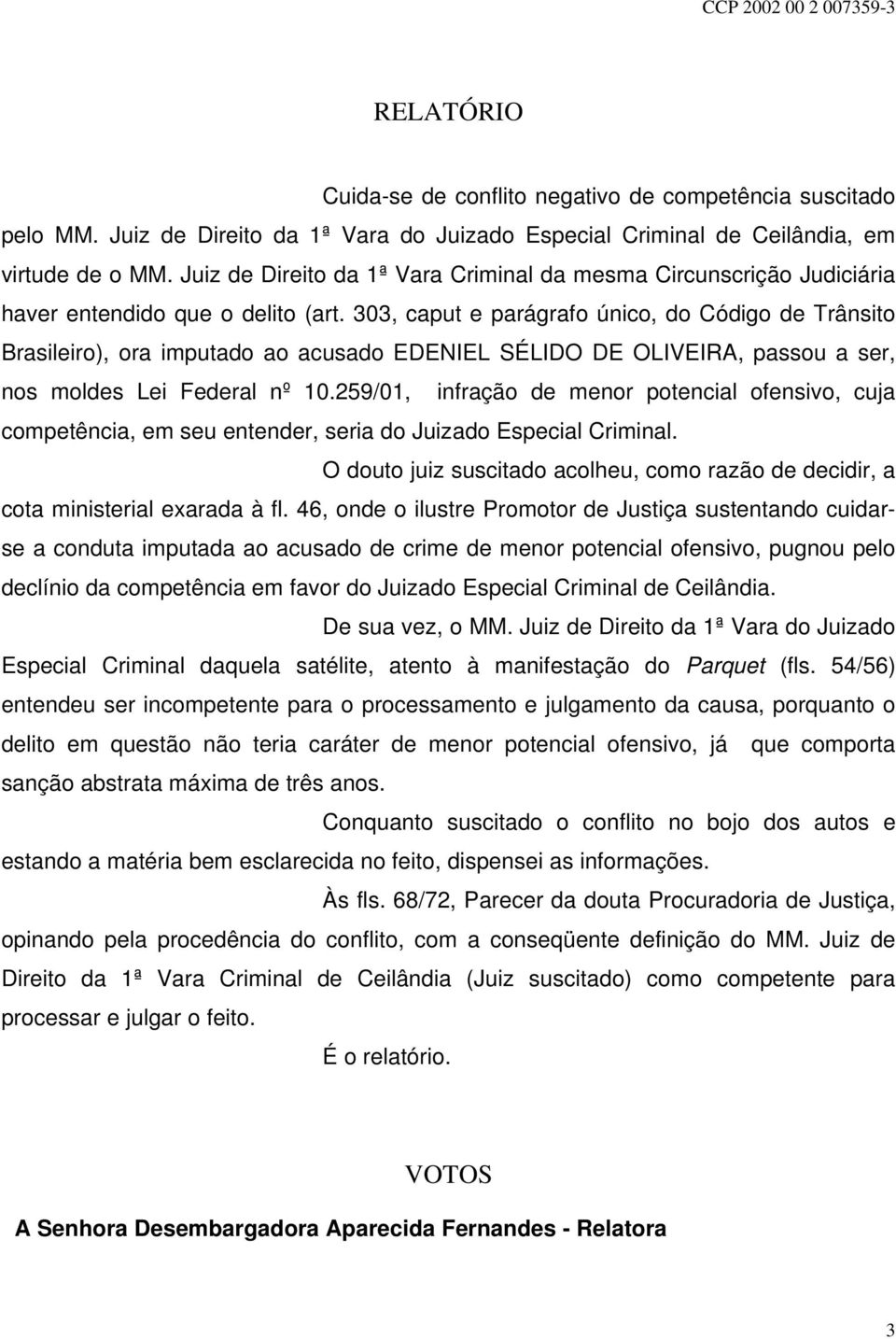 303, caput e parágrafo único, do Código de Trânsito Brasileiro), ora imputado ao acusado EDENIEL SÉLIDO DE OLIVEIRA, passou a ser, nos moldes Lei Federal nº 10.