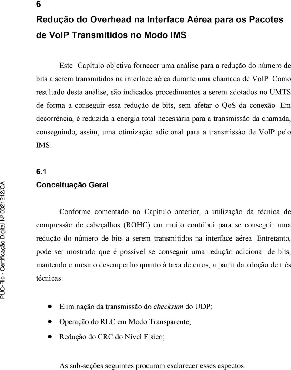 Em decorrência, é reduzida a energia total necessária para a transmissão da chamada, conseguindo, assim, uma otimização adicional para a transmissão de VoIP pelo IMS. 6.