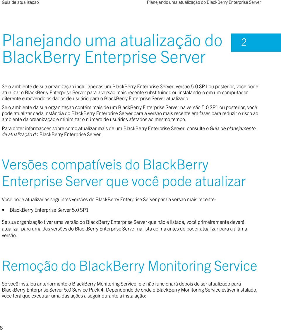 0 SP1 ou posterior, você pode atualizar o BlackBerry Enterprise Server para a versão mais recente substituindo ou instalando-o em um computador diferente e movendo os dados de usuário para o