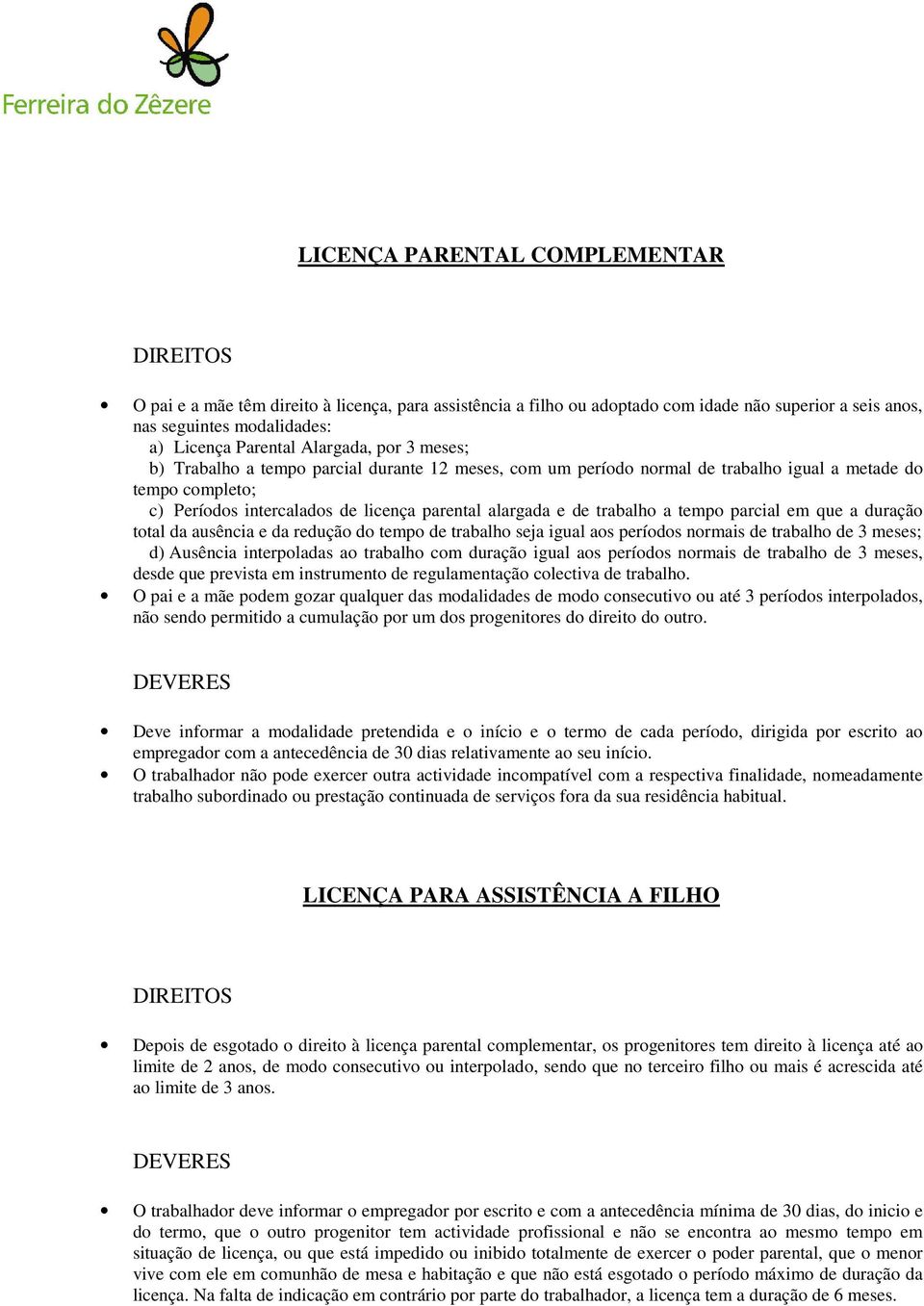 tempo parcial em que a duração total da ausência e da redução do tempo de trabalho seja igual aos períodos normais de trabalho de 3 meses; d) Ausência interpoladas ao trabalho com duração igual aos