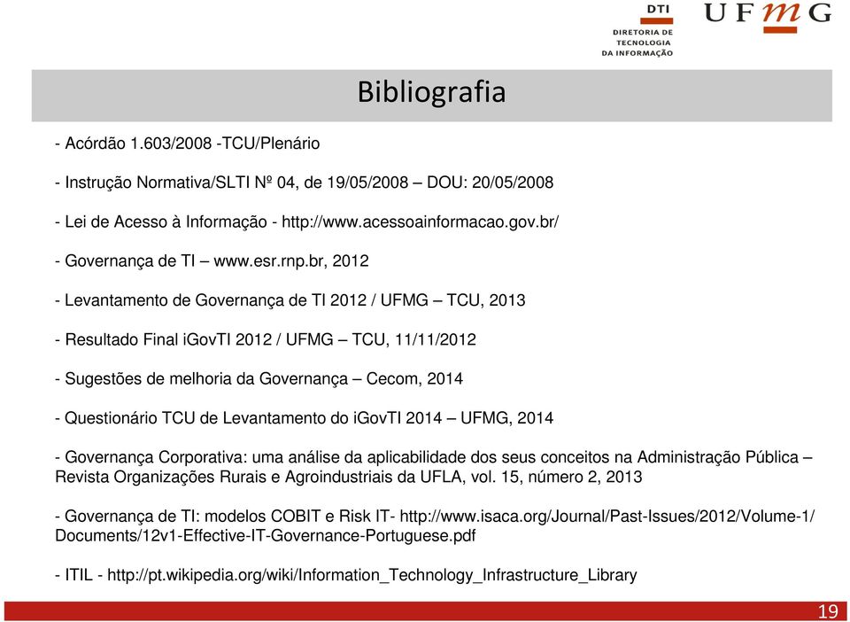 Levantamento do igovti 2014 UFMG, 2014 - Governança Corporativa: uma análise da aplicabilidade dos seus conceitos na Administração Pública Revista Organizações Rurais e Agroindustriais da UFLA, vol.