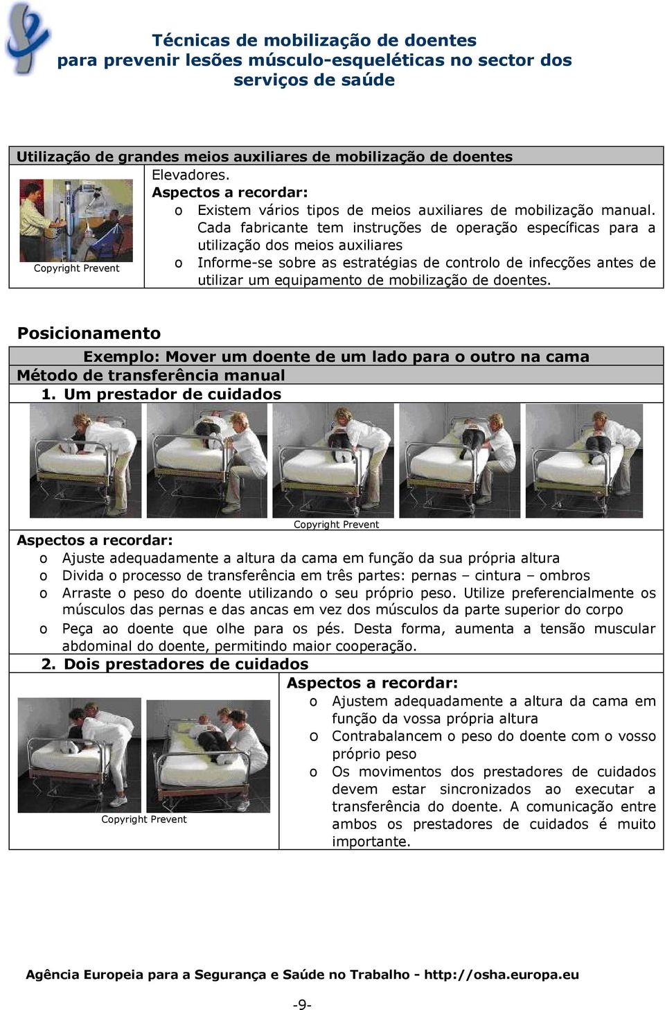 mobilização de doentes. Posicionamento Exemplo: Mover um doente de um lado para o outro na cama Método de transferência manual 1.