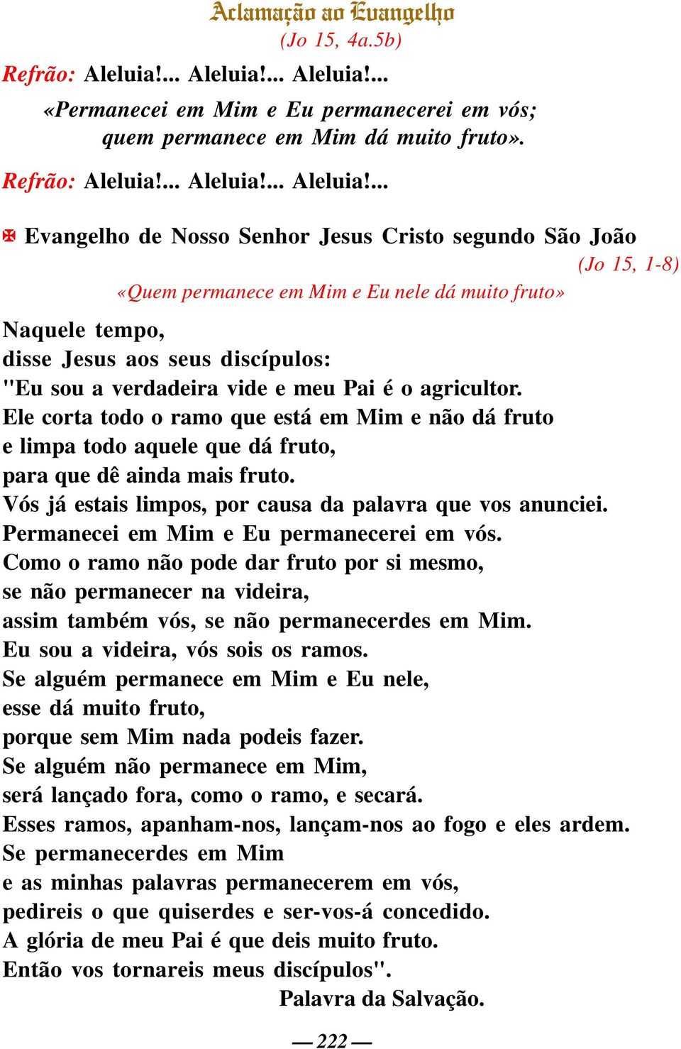 ... «Permanecei em Mim e Eu permanecerei em vós; quem permanece em Mim dá muito fruto». Refrão: Aleluia!