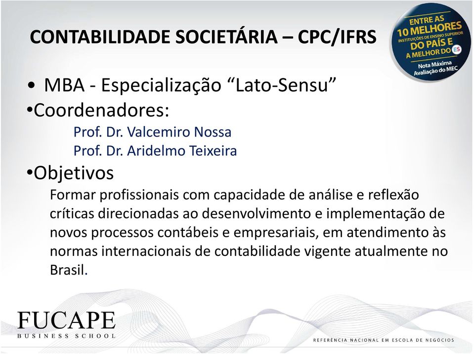 Aridelmo Teixeira Objetivos Formar profissionais com capacidade de análise e reflexão críticas