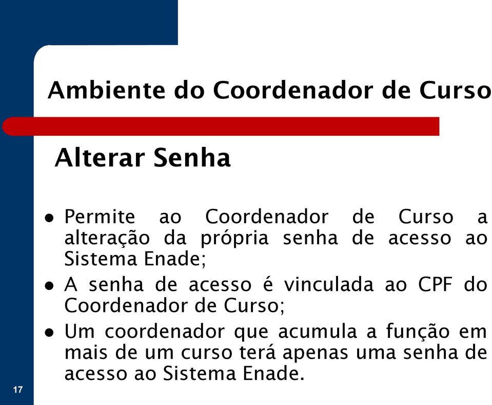 acesso é vinculada ao CPF do Coordenador de Curso; Um coordenador que