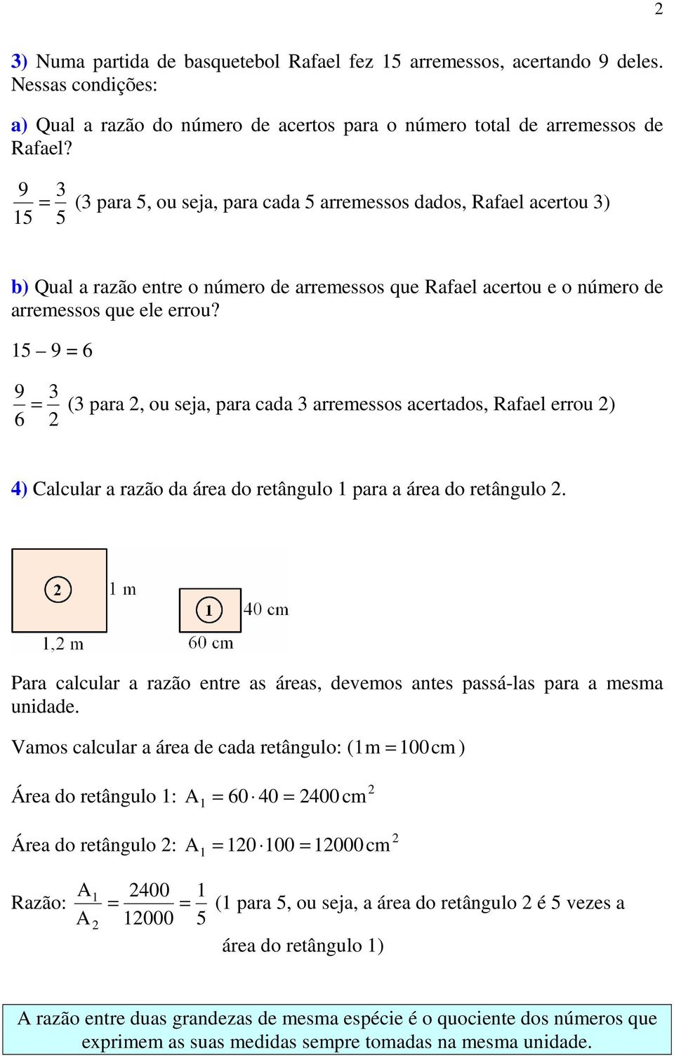 15 9 6 9 ( para 2, ou seja, para cada arremessos acertados, Rafael errou 2) 6 2 ) Calcular a razão da área do retângulo 1 para a área do retângulo 2.