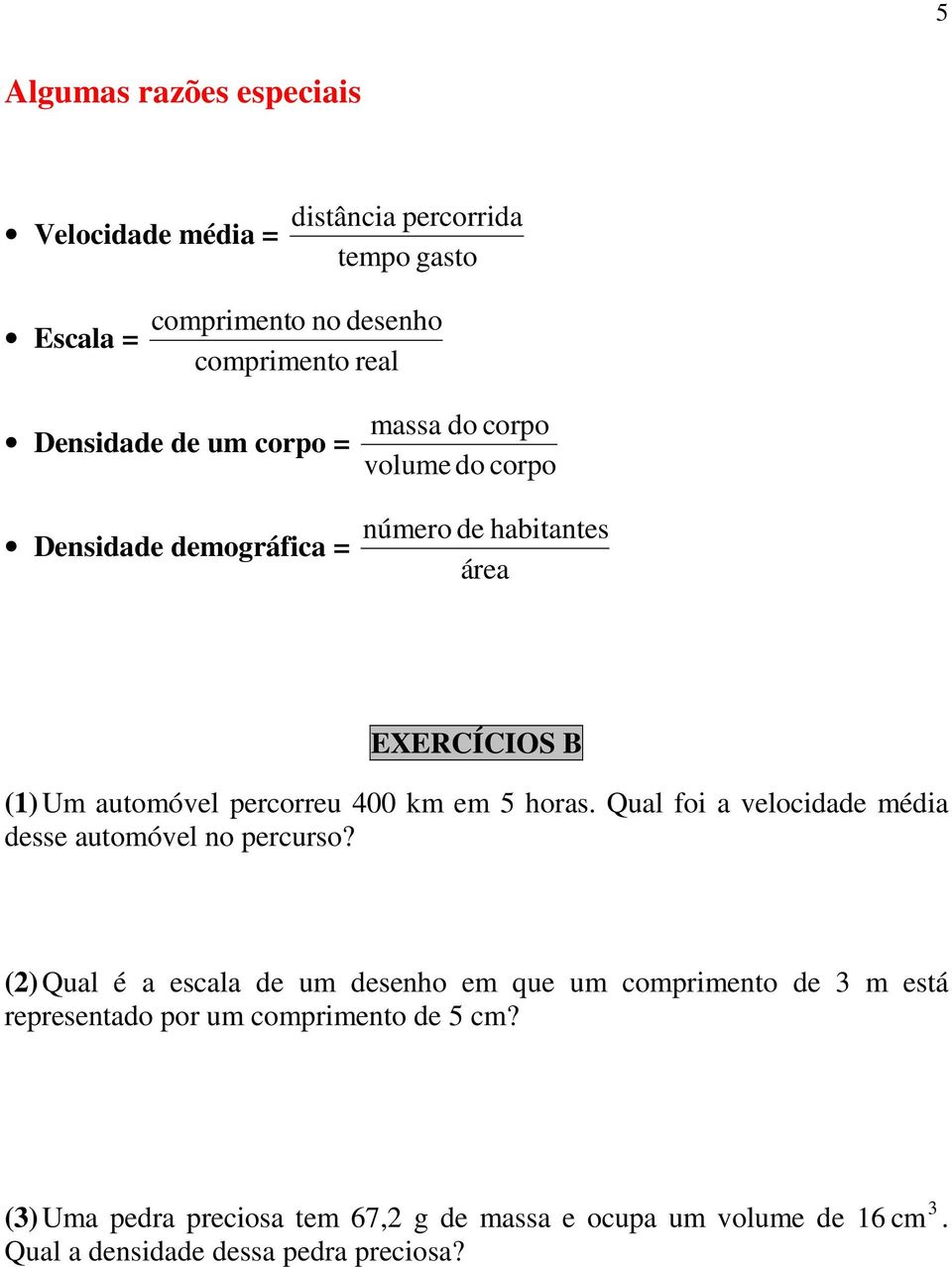 horas. Qual foi a velocidade média desse automóvel no percurso?