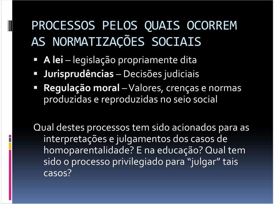 reproduzidas no seio social Qual destes processos tem sido acionados para as interpretações e