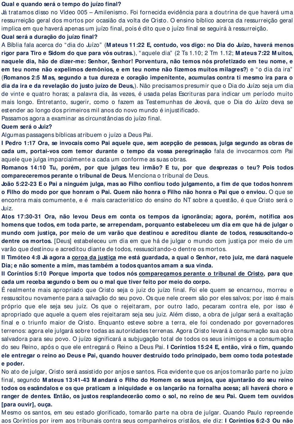 O ensino bíblico acerca da ressurreição geral implica em que haverá apenas um juízo final, pois é dito que o juízo final se seguirá à ressurreição. Qual será a duração do juízo final?