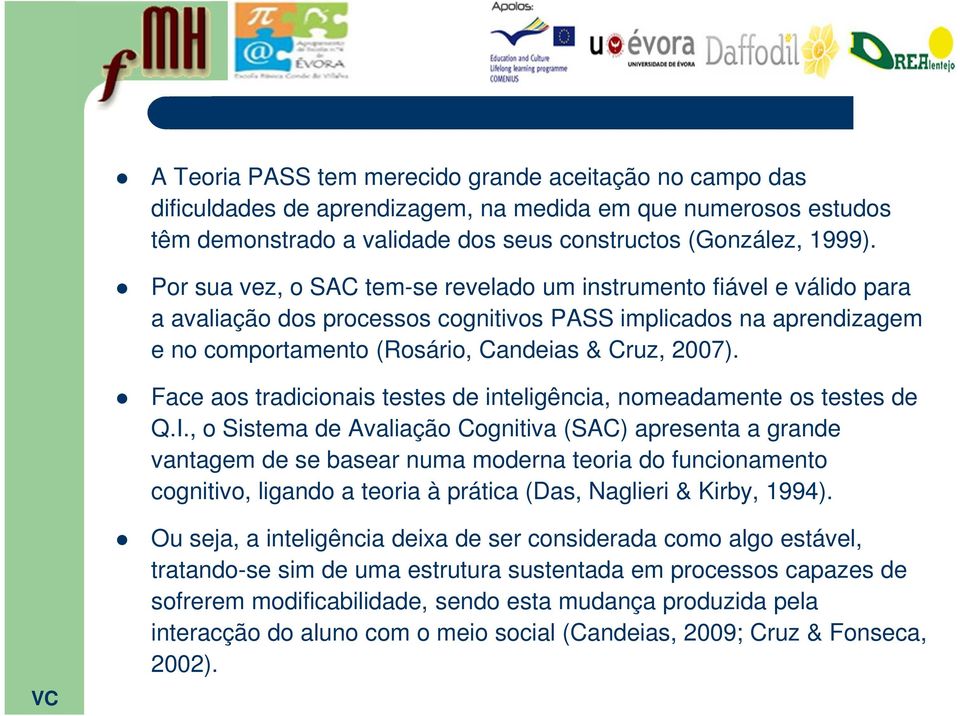 Face aos tradicionais testes de inteligência, nomeadamente os testes de Q.I.