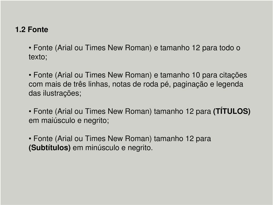 paginação e legenda das ilustrações; Fonte (Arial ou Times New Roman) tamanho 12 para (TÍTULOS)