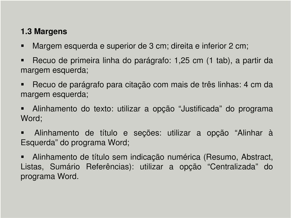 utilizar a opção Justificada do programa Word; Alinhamento de título e seções: utilizar a opção Alinhar à Esquerda do programa Word;