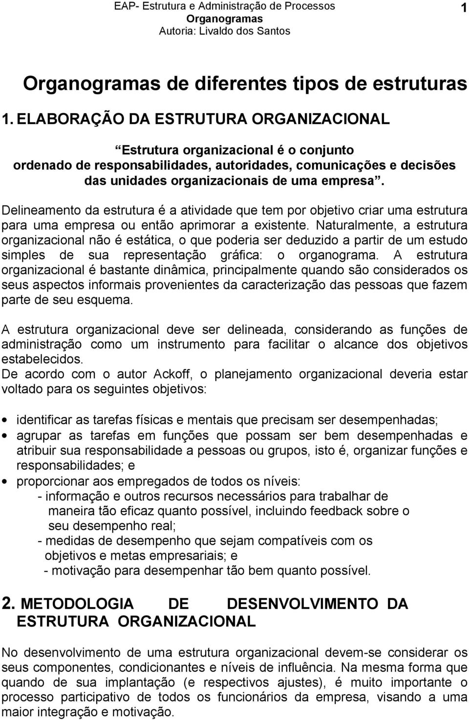 Delineamento da estrutura é a atividade que tem por objetivo criar uma estrutura para uma empresa ou então aprimorar a existente.