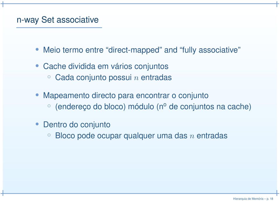 para encontrar o conjunto (endereço do bloco) módulo (n o de conjuntos na cache)