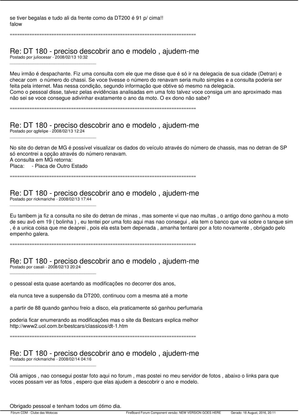 Se voce tivesse o número do renavam seria muito simples e a consulta poderia ser feita pela internet. Mas nessa condição, segundo informação que obtive só mesmo na delegacia.