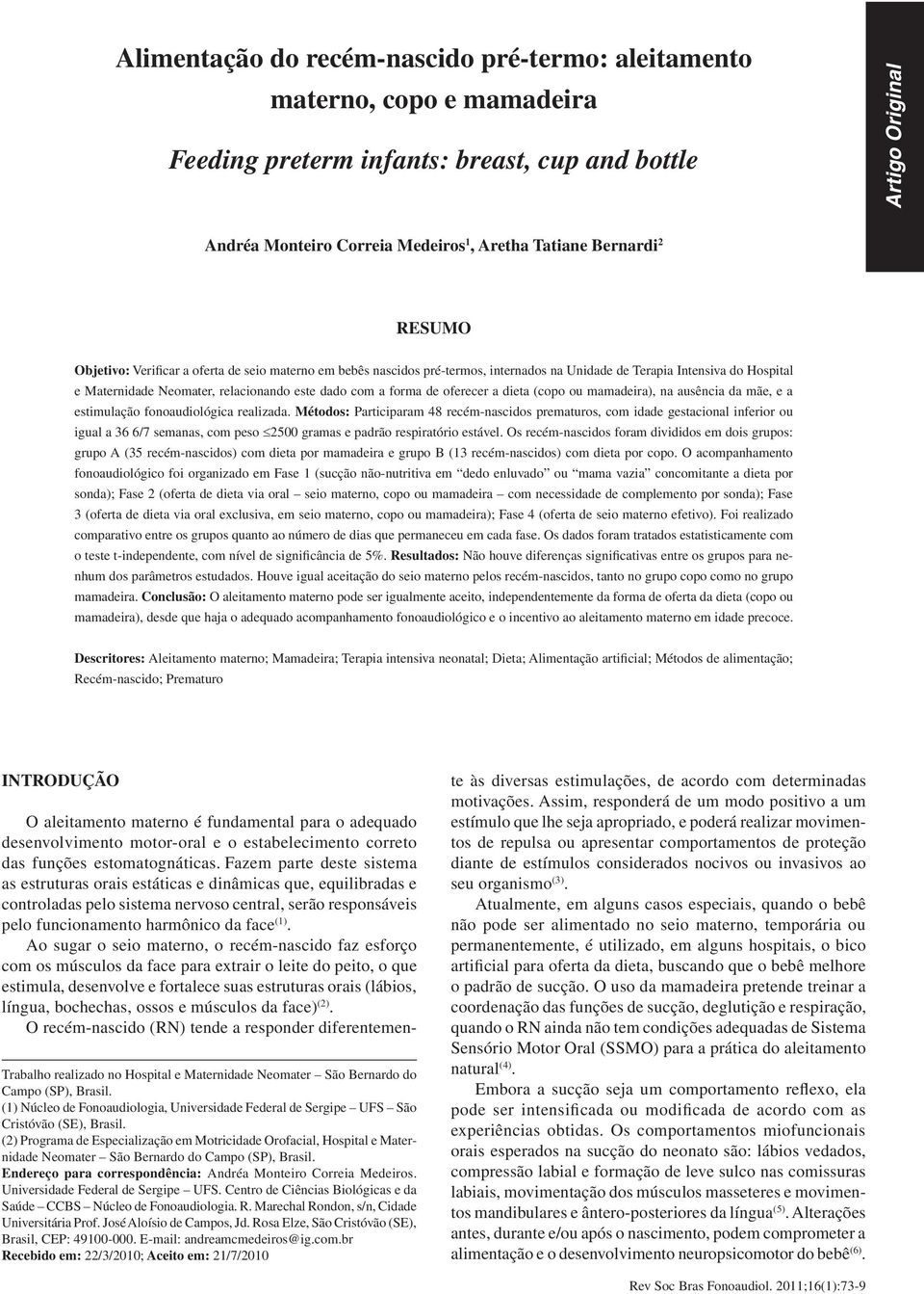 a forma de oferecer a dieta (copo ou mamadeira), na ausência da mãe, e a estimulação fonoaudiológica realizada.