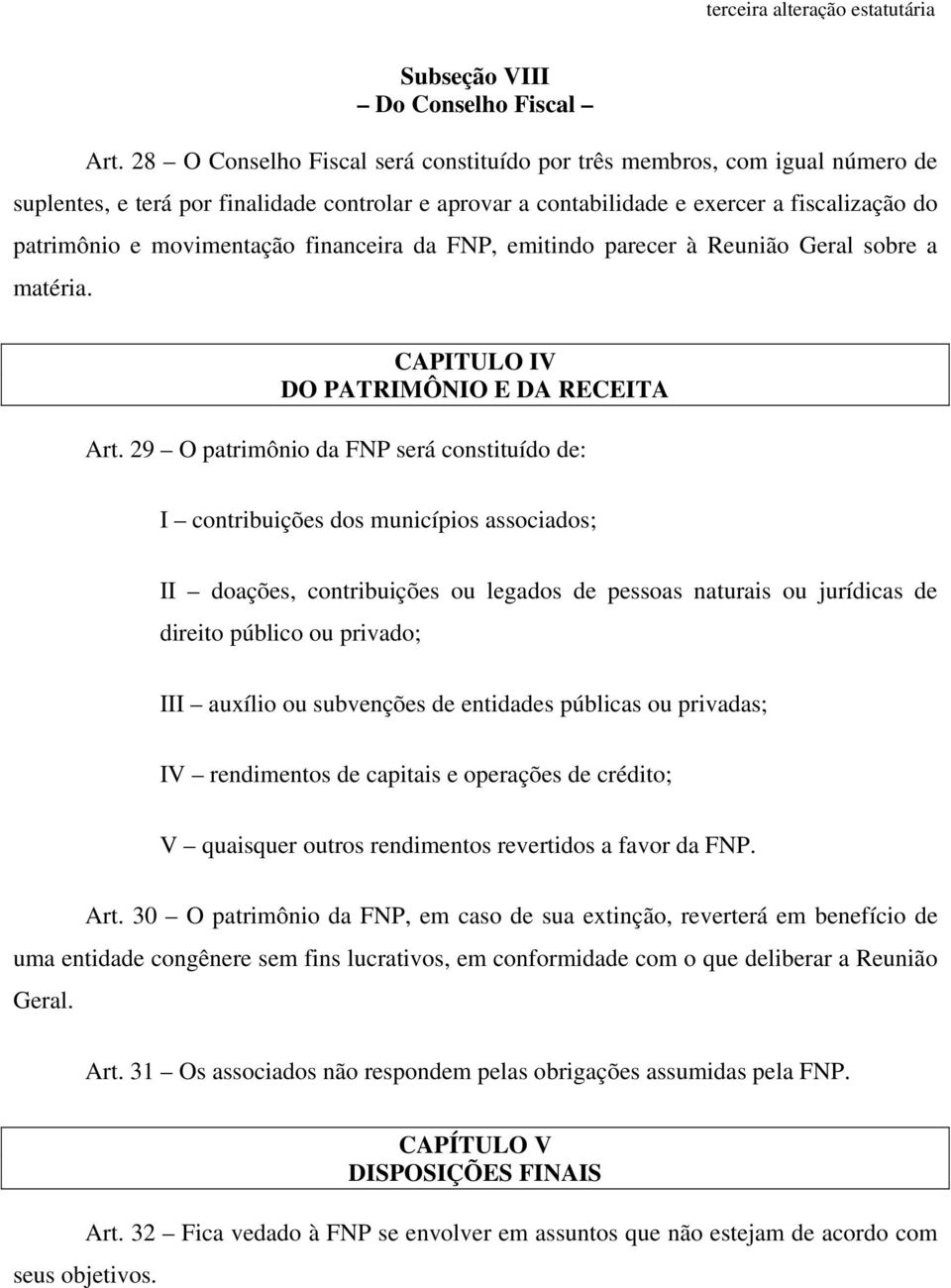 financeira da FNP, emitindo parecer à Reunião Geral sobre a matéria. CAPITULO IV DO PATRIMÔNIO E DA RECEITA Art.