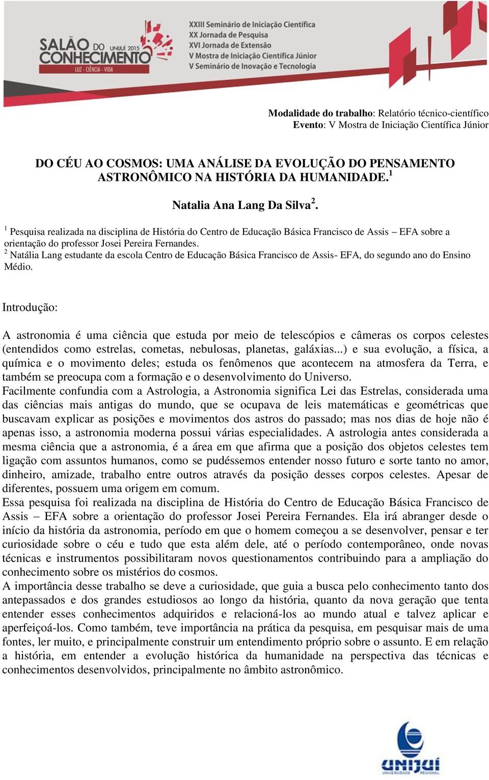 2 Natália Lang estudante da escola Centro de Educação Básica Francisco de Assis- EFA, do segundo ano do Ensino Médio.