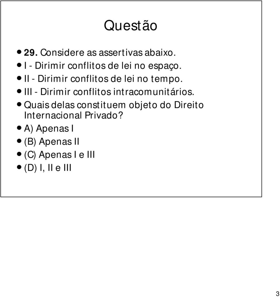 II - Dirimir conflitos de lei no tempo.