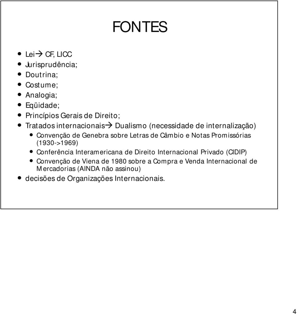 Promissórias (1930->1969) Conferência Interamericana de Direito Internacional Privado (CIDIP) Convenção de Viena