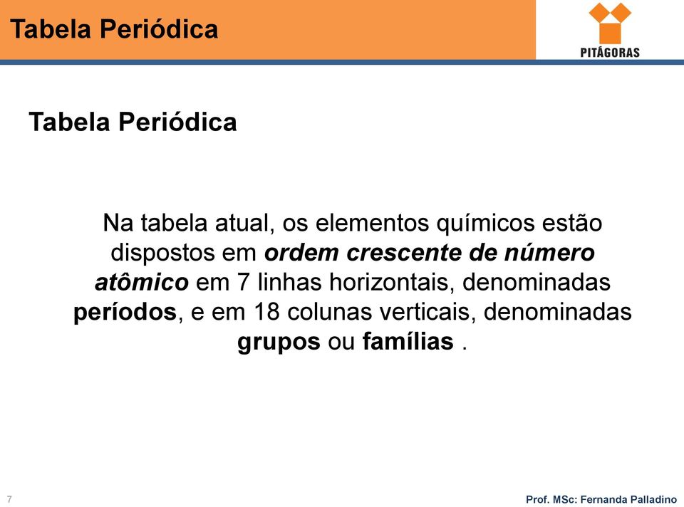 horizontais, denominadas períodos, e em 18 colunas verticais,