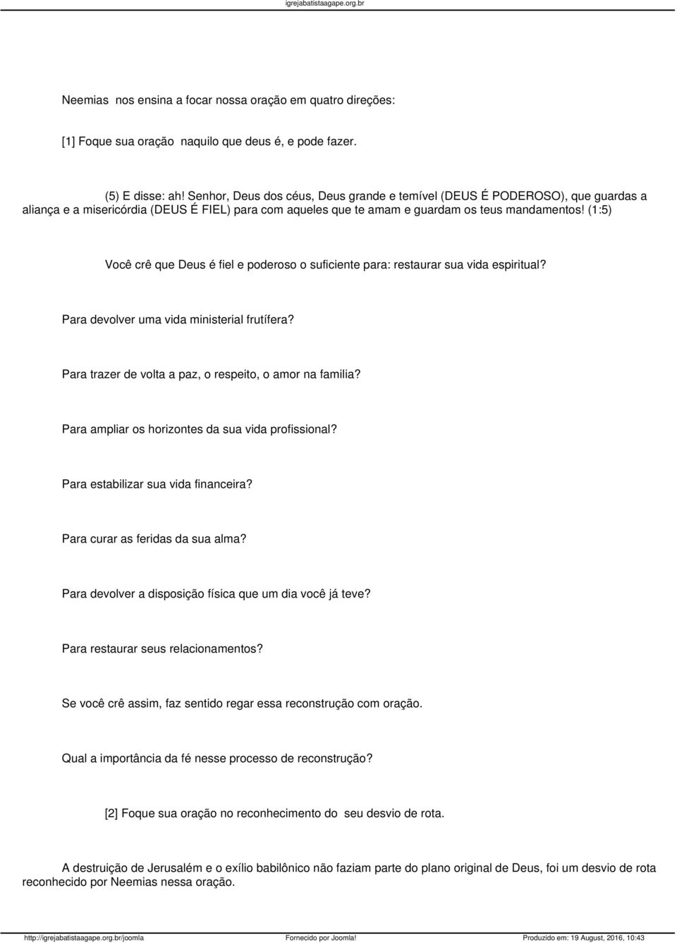 (1:5) Você crê que Deus é fiel e poderoso o suficiente para: restaurar sua vida espiritual? Para devolver uma vida ministerial frutífera? Para trazer de volta a paz, o respeito, o amor na familia?