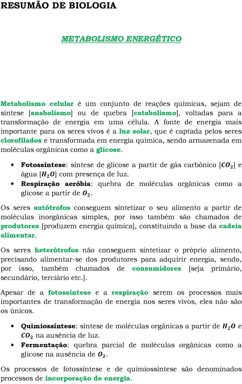 A fonte de energia mais importante para os seres vivos é a luz solar, que é captada pelos seres clorofilados e transformada em energia química, sendo armazenada em moléculas orgânicas como a glicose.