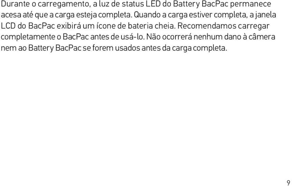 Quando a carga estiver completa, a janela LCD do BacPac exibirá um ícone de bateria cheia.