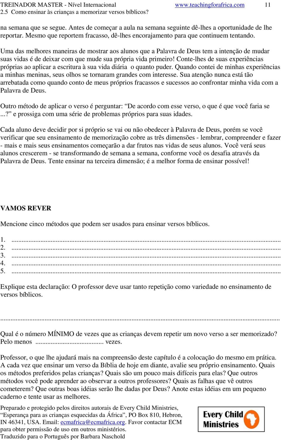 Uma das melhores maneiras de mostrar aos alunos que a Palavra de Deus tem a intenção de mudar suas vidas é de deixar com que mude sua própria vida primeiro!